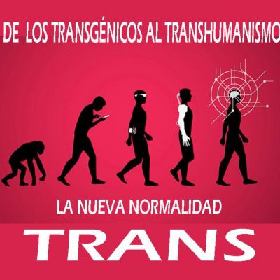 DE LOS TRANSGÉNICOS AL TRANSHUMANISMO